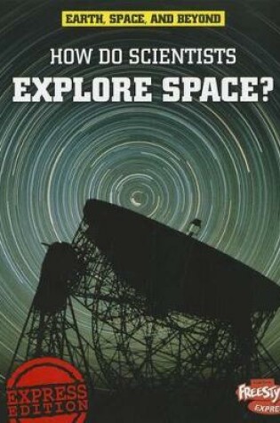 Cover of Earth, Space, & Beyond How Do Scientists Explore Space?