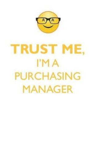 Cover of TRUST ME, I'M A PURCHASING MANAGER AFFIRMATIONS WORKBOOK Positive Affirmations Workbook. Includes