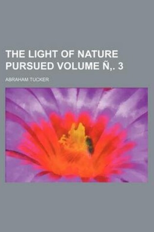 Cover of The Light of Nature Pursued Volume N . 3