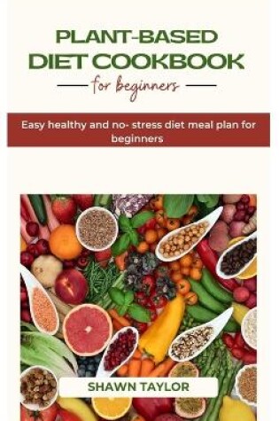 Cover of Plant Based Diet Cookbook for Beginners