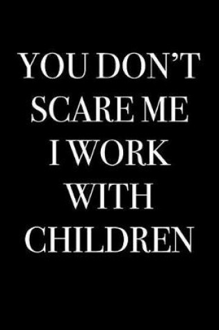 Cover of You Don't Scare Me I Work With Children