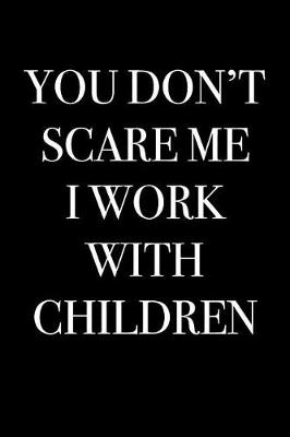 Book cover for You Don't Scare Me I Work With Children