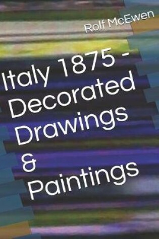 Cover of Italy 1875 - Decorated Drawings & Paintings