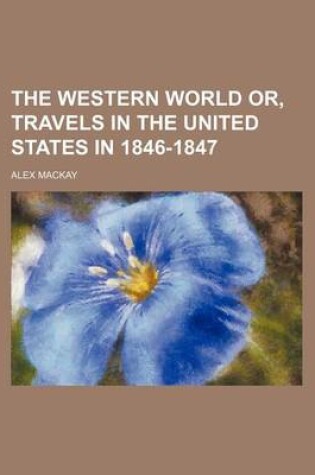 Cover of The Western World Or, Travels in the United States in 1846-1847