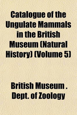 Book cover for Catalogue of the Ungulate Mammals in the British Museum (Natural History) (Volume 5)