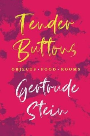 Cover of Tender Buttons - Objects. Food. Rooms.;With an Introduction by Sherwood Anderson