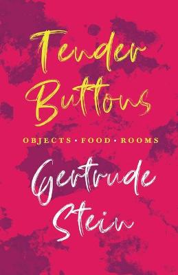 Book cover for Tender Buttons - Objects. Food. Rooms.;With an Introduction by Sherwood Anderson