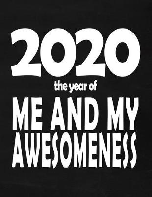 Book cover for 2020 The Year Of Me And My Awesomeness - Composition Notebook