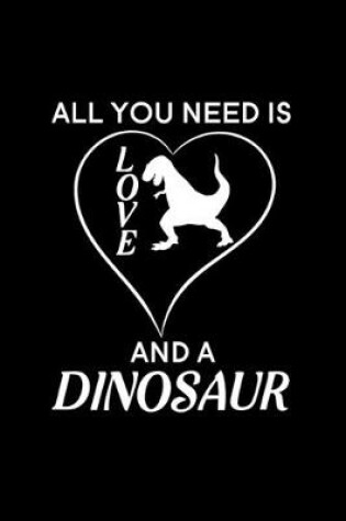 Cover of All you need is love and a Dinosaur