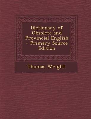 Book cover for Dictionary of Obsolete and Provincial English - Primary Source Edition