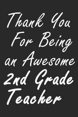 Book cover for Thank You For Being an Awesome 2nd Grade Teacher