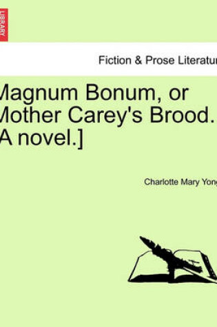 Cover of Magnum Bonum, or Mother Carey's Brood. [A Novel.] Vol. I