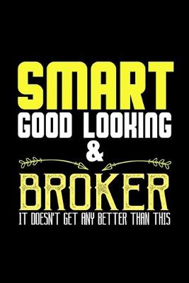 Book cover for Smart, good looking & broker. it doesn't get any better than this