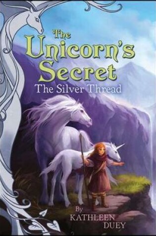 Cover of The Silver Thread: The Second Book in The Unicorn's Secret Quartet: Ready for Chapters #2