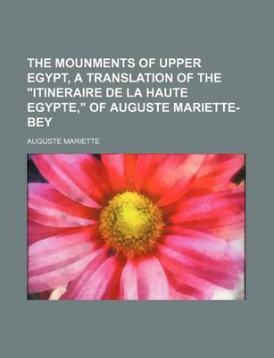 Book cover for The Mounments of Upper Egypt, a Translation of the "Itineraire de La Haute Egypte," of Auguste Mariette-Bey