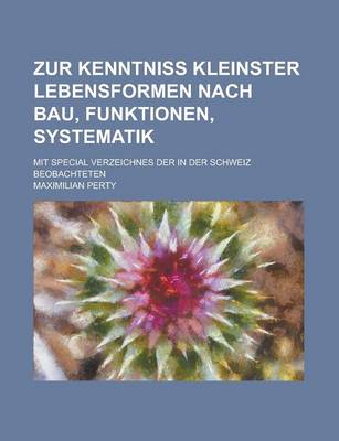 Book cover for Zur Kenntniss Kleinster Lebensformen Nach Bau, Funktionen, Systematik; Mit Special Verzeichnes Der in Der Schweiz Beobachteten