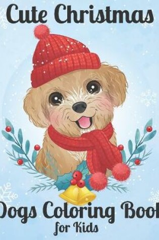 Cover of Cute Christmas Dogs Coloring Book for Kids