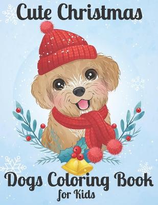 Book cover for Cute Christmas Dogs Coloring Book for Kids