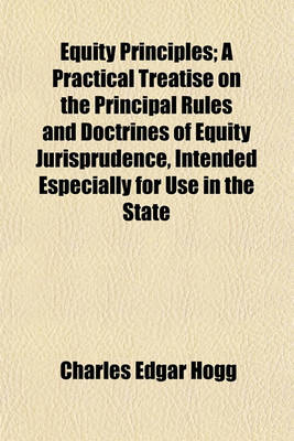 Book cover for Equity Principles; A Practical Treatise on the Principal Rules and Doctrines of Equity Jurisprudence, Intended Especially for Use in the State