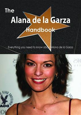 Book cover for The Alana de La Garza Handbook - Everything You Need to Know about Alana de La Garza