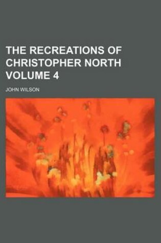 Cover of The Recreations of Christopher North Volume 4