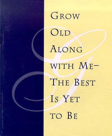 Book cover for Grow Old with Me--The Best is Yet to Be Reading Card