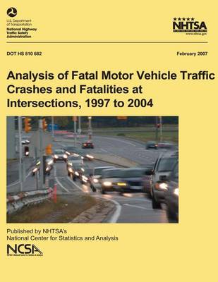 Book cover for Analysis of Fatal Motor Vehicle Traffic Crashes and Fatalities at Intersections, 1997 to 2004