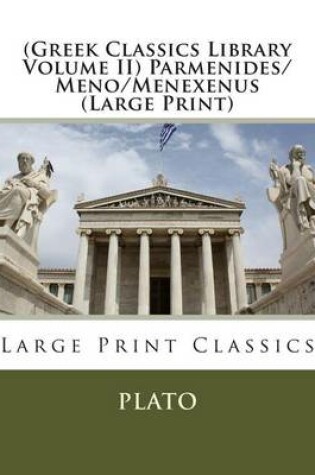 Cover of (Greek Classics Library Volume II) Parmenides/Meno/Menexenus