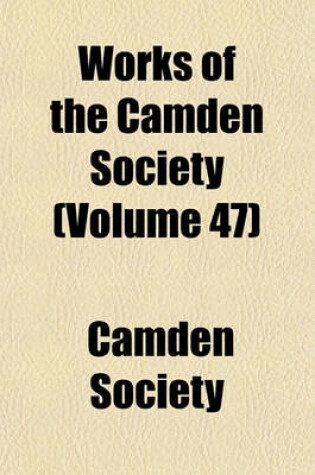 Cover of Works of the Camden Society Volume 47