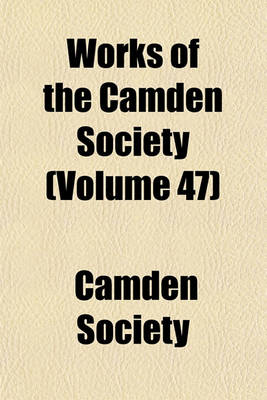 Book cover for Works of the Camden Society Volume 47