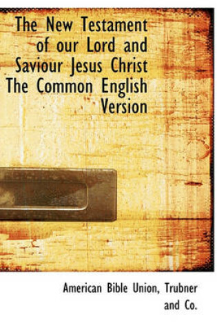 Cover of The New Testament of Our Lord and Saviour Jesus Christ the Common English Version