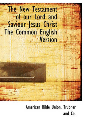 Book cover for The New Testament of Our Lord and Saviour Jesus Christ the Common English Version