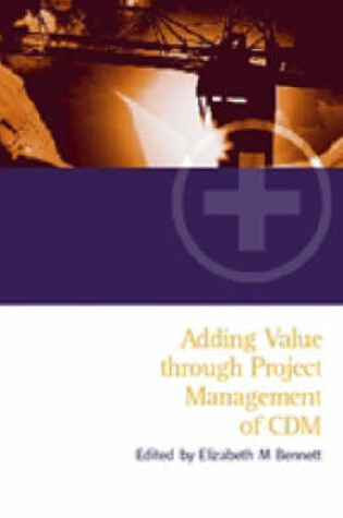 Cover of Adding Value Through the Project Management of CDM