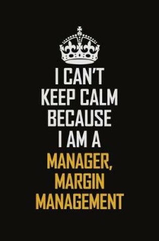 Cover of I Can't Keep Calm Because I Am A Manager, Margin Management