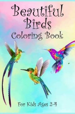 Cover of Beautiful Birds Coloring Book For Kids Ages 2-4