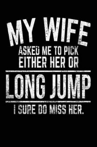 Cover of My Wife Asked Me To Pick Either Her Or Long Jump I Sure Do Miss Her.