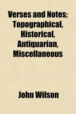 Book cover for Verses and Notes; Topographical, Historical, Antiquarian, Miscellaneous