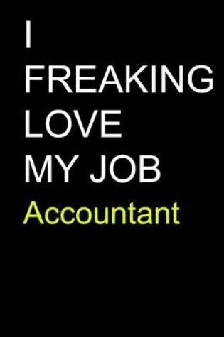 Cover of I Freaking Love My Job Accountant