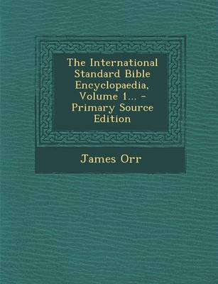 Book cover for The International Standard Bible Encyclopaedia, Volume 1... - Primary Source Edition
