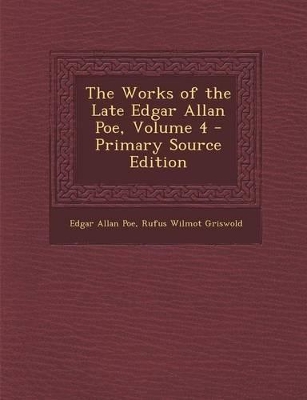 Book cover for The Works of the Late Edgar Allan Poe, Volume 4 - Primary Source Edition