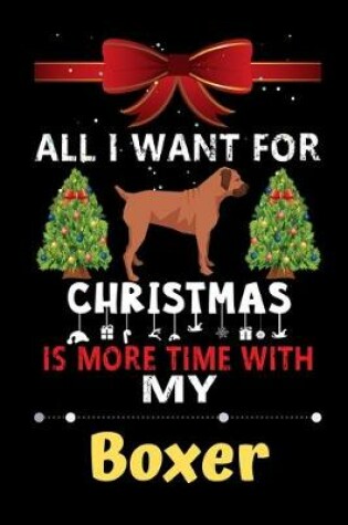 Cover of All I want for Christmas is more time with my Boxer