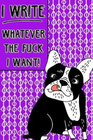 Cover of Bullet Journal Notebook Rude French Bulldog I Write Whatever the Fuck I Want! - Abstract Pattern Purple
