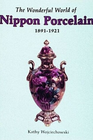 Cover of Wonderful World of Nippon Porcelain, 1891-1921