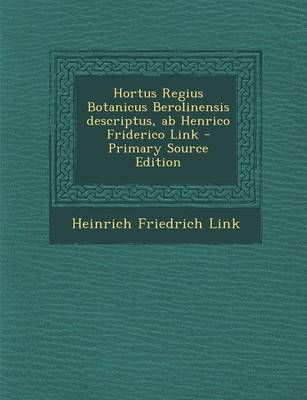 Book cover for Hortus Regius Botanicus Berolinensis Descriptus, AB Henrico Friderico Link