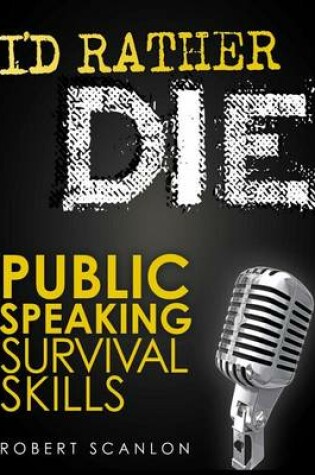 Cover of I'd Rather Die! Public Speaking Survival Skills