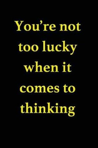 Cover of You're not too lucky when it comes to thinking