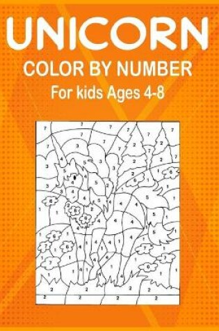 Cover of Unicorn Color By Number For Kids Ages 4-8