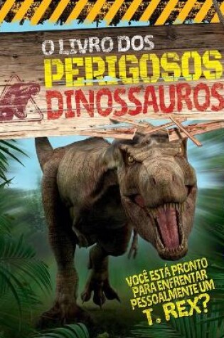Cover of O Livro Dos Perigosos Dinossauros