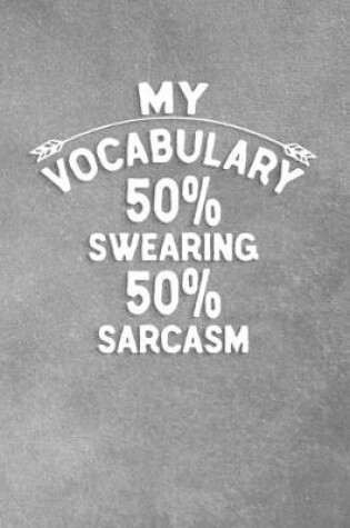 Cover of My Vocabulary 50% Swearing 50% Sarcasm