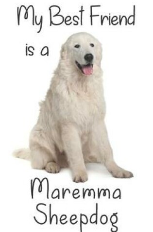 Cover of My best Friend is a Maremma Sheepdog